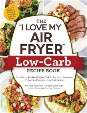 Michelle Fagone: The "I Love My Air Fryer" Low-Carb Recipe Book [2023] paperback