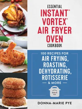 The Essential Instant Vortex Air Fryer Oven Cookbook